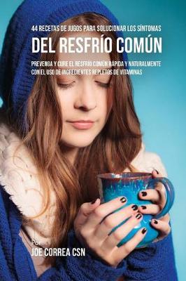 Book cover for 44 Recetas de Jugos Para Solucionar los Sintomas Del Resfrio Comun