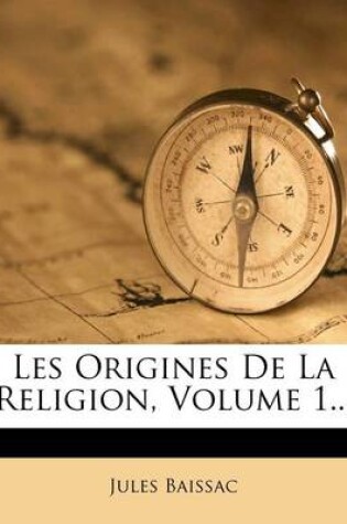 Cover of Les Origines de La Religion, Volume 1...