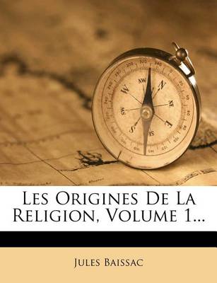 Book cover for Les Origines de La Religion, Volume 1...