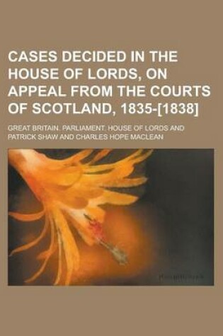 Cover of Cases Decided in the House of Lords, on Appeal from the Courts of Scotland, 1835-[1838]