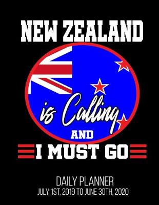 Book cover for New Zealand Is Calling & I Must Go Daily Planner July 1st, 2019 To June 30th, 2020