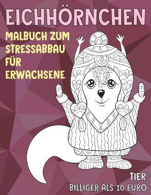 Cover of Malbuch zum Stressabbau fur Erwachsene - Billiger als 10 Euro - Tier - Eichhoernchen