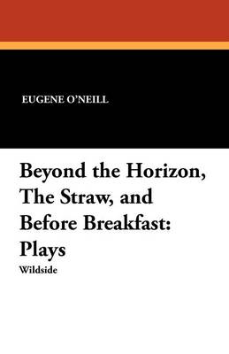 Book cover for Beyond the Horizon, the Straw, and Before Breakfast