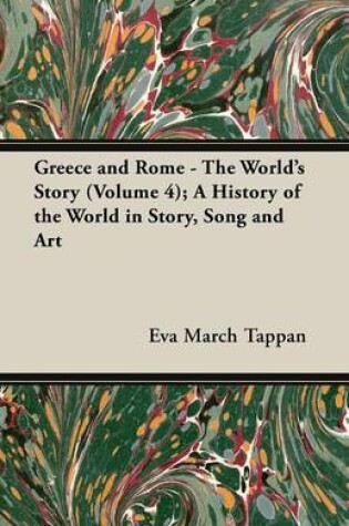 Cover of Greece and Rome - The World's Story (Volume 4); A History of the World in Story, Song and Art