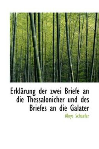 Cover of Erklarung Der Zwei Briefe an Die Thessalonicher Und Des Briefes an Die Galater