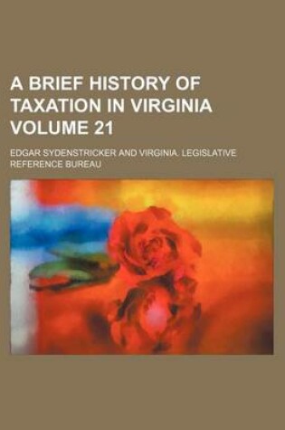 Cover of A Brief History of Taxation in Virginia Volume 21