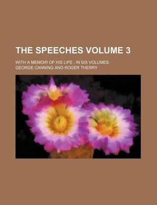 Book cover for The Speeches Volume 3; With a Memoir of His Life in Six Volumes