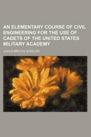 Cover of An Elementary Course of Civil Engineering for the Use of Cadets of the United States Military Academy