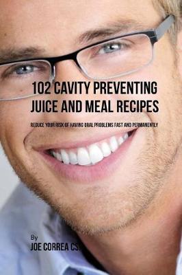 Book cover for 102 Cavity Preventing Juice and Meal Recipes