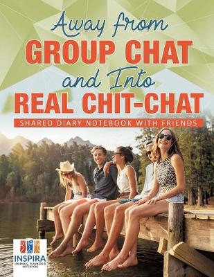 Book cover for Away from Group Chat and Into Real Chit-Chat Shared Diary Notebook with Friends