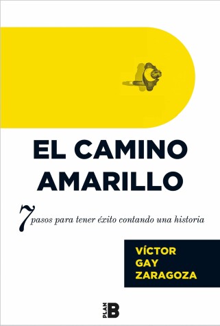 Book cover for El camino amarillo: 7 pasos para tener éxito contando una historia / The Yellow Brick Road