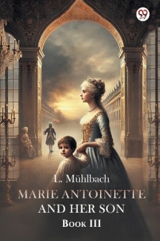 Cover of Marie Antoinette And Her Son Book III