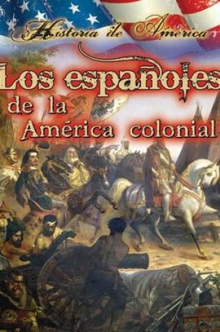 Cover of Los Espanoles de La America Colonial (the Spanish in Early America)