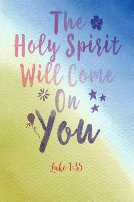 Book cover for The Holy Spirit Will Come on You