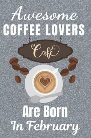 Cover of Awesome Coffee Lovers Are Born In February