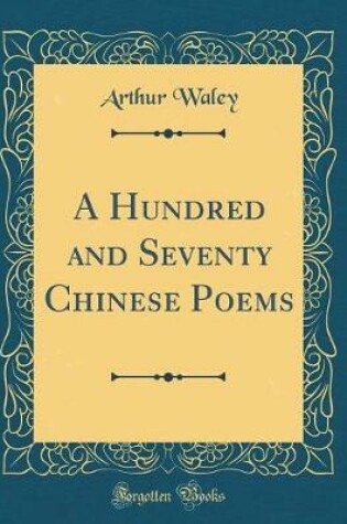 Cover of A Hundred and Seventy Chinese Poems (Classic Reprint)