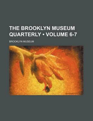 Book cover for The Brooklyn Museum Quarterly (Volume 6-7 )