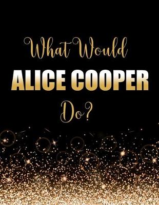 Book cover for What Would Alice Cooper Do?