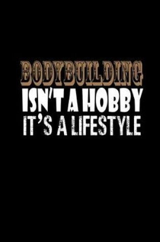 Cover of Bodybuilding isn't a hobby it's a lifestyle