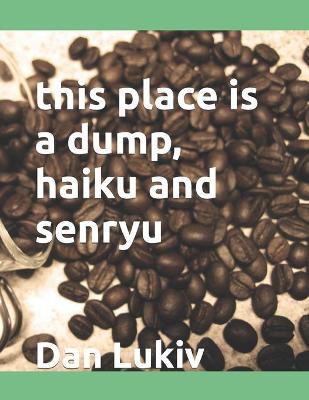 Book cover for this place is a dump, haiku and senryu