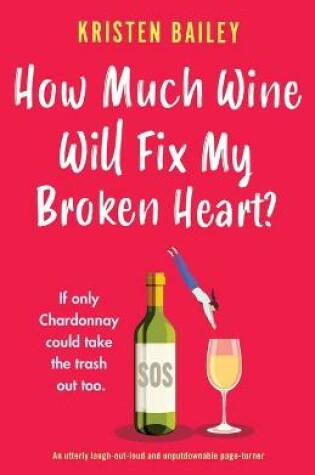 Cover of How Much Wine Will Fix My Broken Heart?