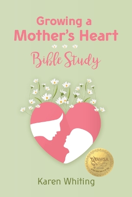 Book cover for Growing a Mother's Heart Bible Study