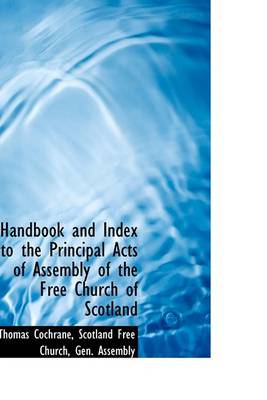 Book cover for Handbook and Index to the Principal Acts of Assembly of the Free Church of Scotland