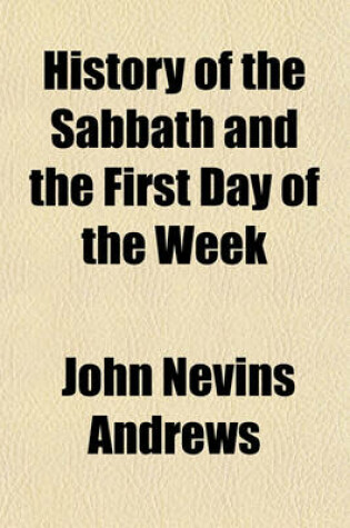 Cover of History of the Sabbath and the First Day of the Week