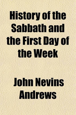 Book cover for History of the Sabbath and the First Day of the Week