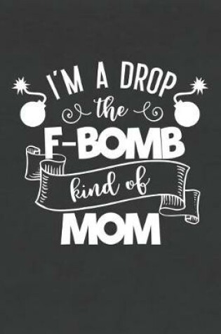 Cover of I'm a Drop the F-Bomb Kind of Mom