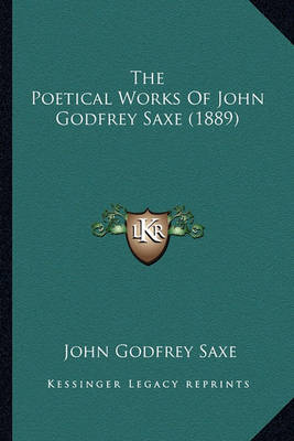 Book cover for The Poetical Works of John Godfrey Saxe (1889) the Poetical Works of John Godfrey Saxe (1889)