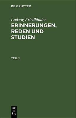 Book cover for Ludwig Friedlander: Erinnerungen, Reden Und Studien. Teil 1