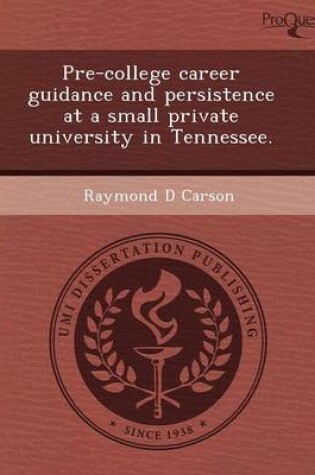 Cover of Pre-College Career Guidance and Persistence at a Small Private University in Tennessee