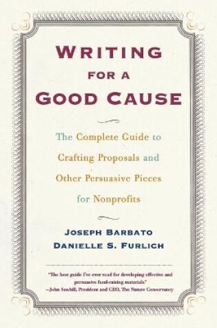Cover of Writing For A Good Cause: The Complete Guide to Crafting Proposals and Other Persuasive Pieces