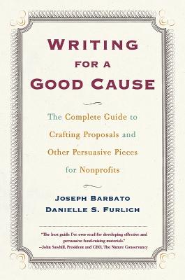 Book cover for Writing For A Good Cause: The Complete Guide to Crafting Proposals and Other Persuasive Pieces