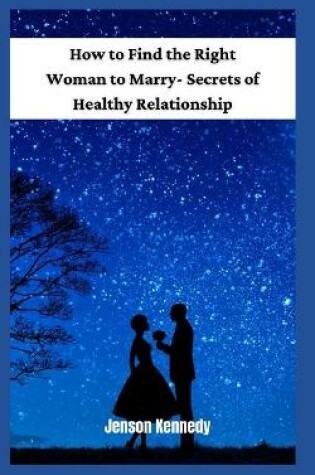Cover of How to Find the Right Woman to Marry- Secrets of Healthy Relationship