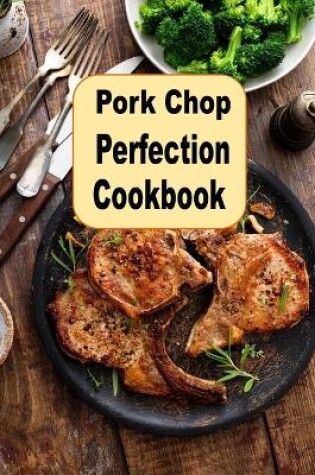 Cover of Pork Chop Perfection Cookbook