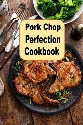 Book cover for Pork Chop Perfection Cookbook