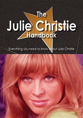 Book cover for The Julie Christie Handbook - Everything You Need to Know about Julie Christie