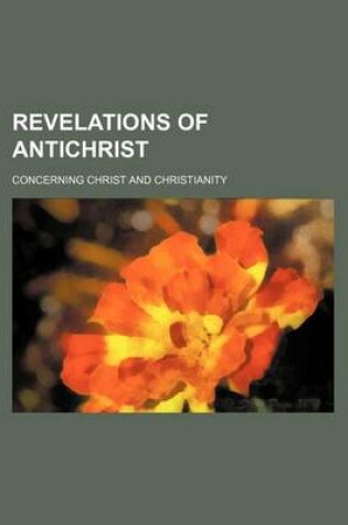 Cover of Revelations of Antichrist; Concerning Christ and Christianity