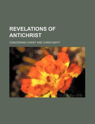 Book cover for Revelations of Antichrist; Concerning Christ and Christianity