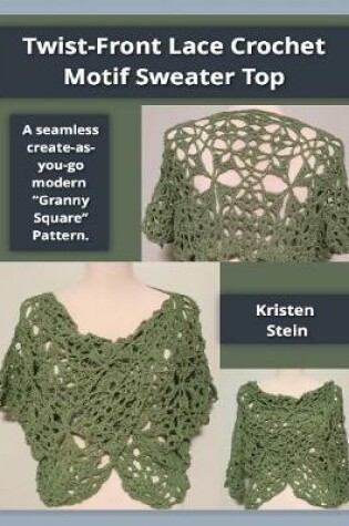 Cover of Twist-front Lace Crochet Motif Sweater Top: A Seamless Create-as-you-go Modern 'Granny Square' Pattern.