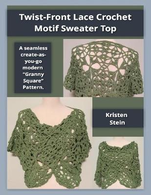 Book cover for Twist-front Lace Crochet Motif Sweater Top: A Seamless Create-as-you-go Modern 'Granny Square' Pattern.