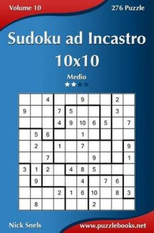 Cover of Sudoku ad Incastro 10x10 - Medio - Volume 10 - 276 Puzzle