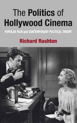 Book cover for Politics of Hollywood Cinema, The: Popular Film and Contemporary Political Theory