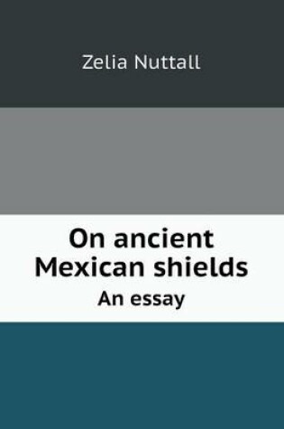 Cover of On Ancient Mexican Shields an Essay