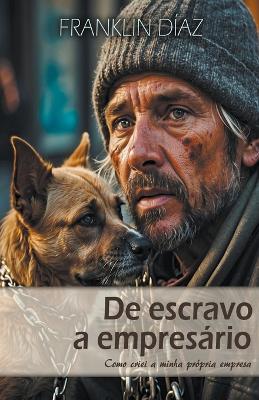 Book cover for De ESCRAVO a EMPRESARIO - Como Criei a Minha Pr�pria Empresa