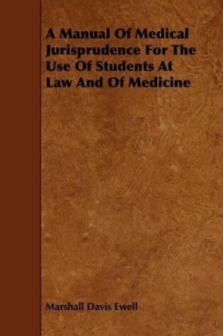 Cover of A Manual Of Medical Jurisprudence For The Use Of Students At Law And Of Medicine