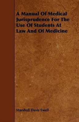 Book cover for A Manual Of Medical Jurisprudence For The Use Of Students At Law And Of Medicine