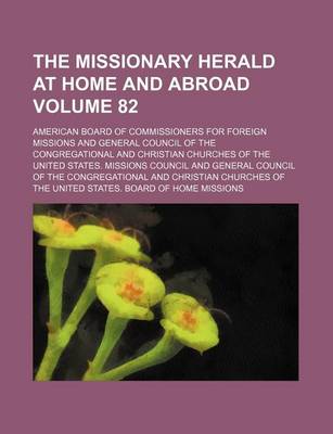 Book cover for The Missionary Herald at Home and Abroad Volume 82